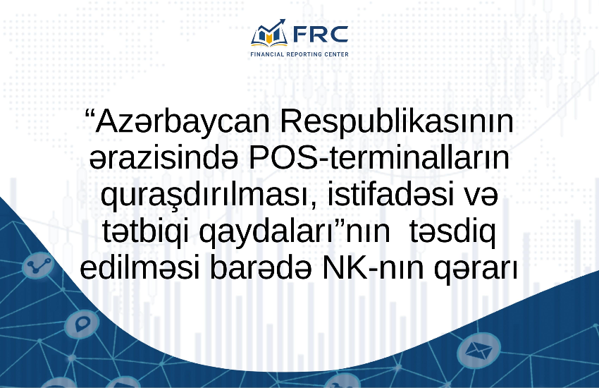 “Azərbaycan Respublikasının ərazisində POS-terminalların quraşdırılması, istifadəsi və tətbiqi qaydaları”nın  təsdiq edilməsi barədə NK-nın qərarı